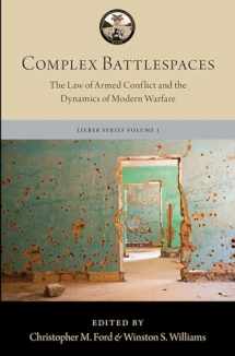 9780190915360-0190915366-Complex Battlespaces: The Law of Armed Conflict and the Dynamics of Modern Warfare (The Lieber Studies Series)