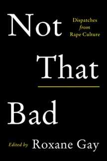 9780062851468-0062851462-Not That Bad: Dispatches from Rape Culture