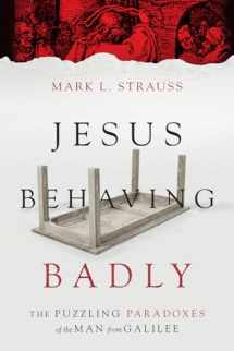 9780830824663-0830824669-Jesus Behaving Badly: The Puzzling Paradoxes of the Man from Galilee