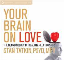 9781604079685-1604079681-Your Brain on Love: The Neurobiology of Healthy Relationships