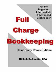 9781478162759-1478162759-Full Charge Bookkeeping, HOME STUDY COURSE EDITION: For the Beginner, Intermediate & Advanced Bookkeeper