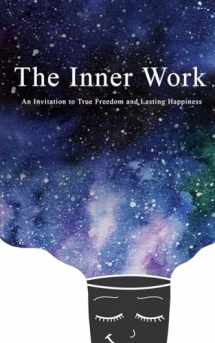 9781096714613-1096714612-The Inner Work: An Invitation to True Freedom and Lasting Happiness