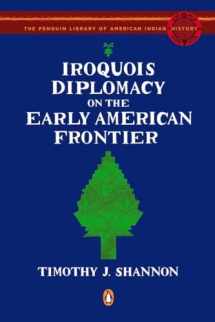9780143115298-0143115294-Iroquois Diplomacy on the Early American Frontier (The Penguin Library of American Indian History)