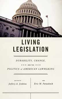 9780226396446-0226396444-Living Legislation: Durability, Change, and the Politics of American Lawmaking