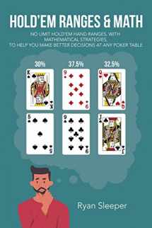 9781663239082-1663239088-HOLD’EM RANGES & MATH: NO LIMIT HOLD’EM HAND RANGES, WITH MATHEMATICAL STRATEGIES, TO HELP YOU MAKE BETTER DECISIONS AT ANY POKER TABLE