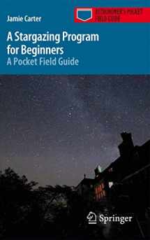 9783319220710-3319220713-A Stargazing Program for Beginners: A Pocket Field Guide (Astronomer's Pocket Field Guide)