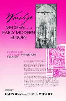 9780268034740-0268034745-Worship in Medieval and Early Modern Europe: Change and Continuity in Religious Practice
