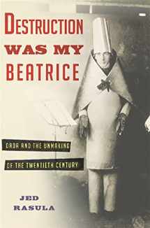 9780465089963-0465089968-Destruction Was My Beatrice: Dada and the Unmaking of the Twentieth Century