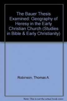 9780889466111-0889466114-The Bauer Thesis Examined: The Geography of Heresy in the Early Christian Church (Studies in the Bible & Early Christianity)