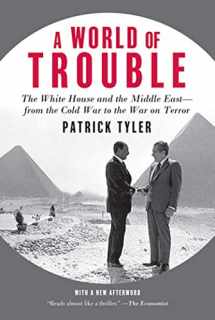 9780374532000-0374532001-A World of Trouble: The White House and the Middle East--from the Cold War to the War on Terror