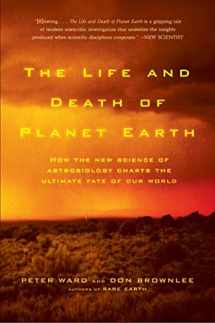 9780805075120-0805075127-The Life and Death of Planet Earth: How the New Science of Astrobiology Charts the Ultimate Fate of Our World
