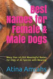 9781791704360-1791704360-Best Names for Female & Male Dogs: More than 40,000 Meaningful Names for Dogs of All Species with Meaning