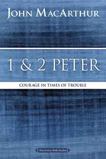9780718035174-0718035178-1 and 2 Peter: Courage in Times of Trouble (MacArthur Bible Studies)