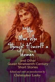 9780812223668-0812223667-"The Man Who Thought Himself a Woman" and Other Queer Nineteenth-Century Short Stories (Q19: The Queer American Nineteenth Century)