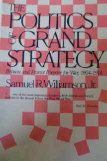 9780948660139-0948660139-The Politics of Grand Strategy: Britain and France Prepare for War, 1904-1914