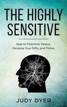 9781720622499-1720622493-The Highly Sensitive: How to Find Inner Peace, Develop Your Gifts, and Thrive