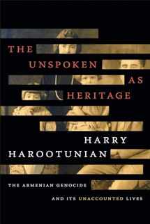 9781478005100-1478005106-The Unspoken as Heritage: The Armenian Genocide and Its Unaccounted Lives