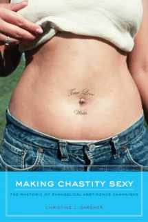 9780520267282-0520267281-Making Chastity Sexy: The Rhetoric of Evangelical Abstinence Campaigns