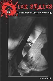 9781946050175-1946050172-Ink Stains Volume 12: A Dark Fiction Literary Anthology