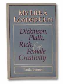 9780252061172-0252061179-My Life a Loaded Gun: Dickinson, Plath, Rich, and Female Creativity