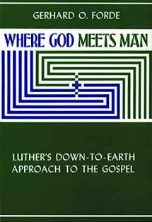 9780806612355-0806612355-Where God Meets Man: Luther's Down-to-Earth Approach to the Gospel