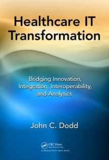 9781498778442-1498778445-Healthcare IT Transformation: Bridging Innovation, Integration, Interoperability, and Analytics