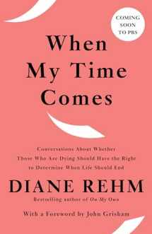 9780525563853-0525563857-When My Time Comes: Conversations About Whether Those Who Are Dying Should Have the Right to Determine When Life Should End
