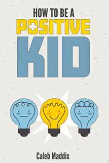 9781724289513-1724289519-How To Be A Positive Kid