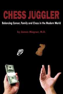 9781936490127-1936490129-Chess Juggler: Balancing Career, Family and Chess in the Modern World