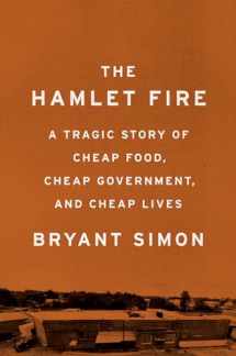 9781620972380-1620972387-The Hamlet Fire: A Tragic Story of Cheap Food, Cheap Government, and Cheap Lives