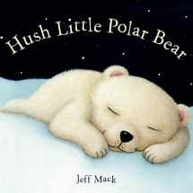 9781596439450-1596439459-Hush Little Polar Bear: A Picture Book