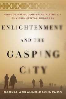 9781501737657-1501737651-Enlightenment and the Gasping City: Mongolian Buddhism at a Time of Environmental Disarray