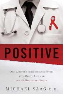 9781626340640-1626340641-Positive: One Doctor's Personal Encounters with Death, Life, and the US Healthcare System