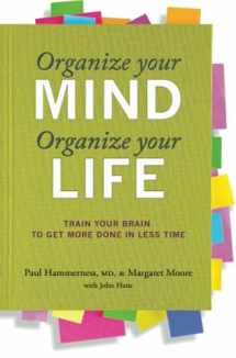 9780373892440-0373892446-Organize Your Mind, Organize Your Life: Train Your Brain to Get More Done in Less Time