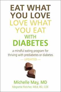 9781934076477-1934076473-Eat What You Love, Love What You Eat with Diabetes: A Mindful Eating Program for Thriving with Prediabetes or Diabetes