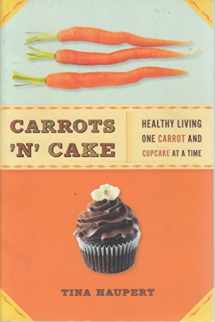 9781402778247-1402778244-Carrots 'N' Cake: Healthy Living One Carrot and Cupcake at a Time