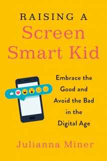9780143132073-0143132075-Raising a Screen-Smart Kid: Embrace the Good and Avoid the Bad in the Digital Age