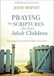 9780310348047-0310348048-Praying the Scriptures for Your Adult Children: Trusting God with the Ones You Love