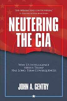 9781956450699-1956450696-Neutering the CIA: Why US Intelligence Versus Trump Has Long-Term Consequences