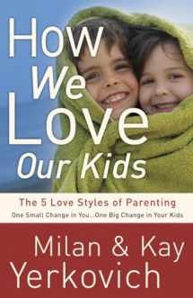 9780307729248-0307729249-How We Love Our Kids: The Five Love Styles of Parenting