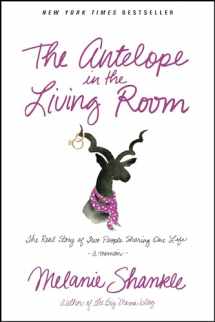 9781414385549-1414385544-The Antelope in the Living Room: The Real Story of Two People Sharing One Life