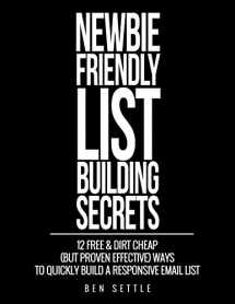 9781549563720-1549563726-Newbie Friendly List Building Secrets: 12 Free & Dirt Cheap (but Proven Effective) Ways to Quickly Build a Responsive Email List
