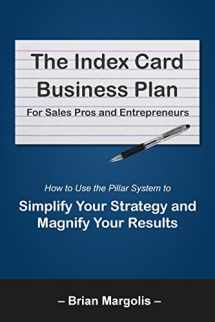 9780692074114-0692074112-The Index Card Business Plan For Sales Pros and Entrepreneurs: How to Use the Pillar System to Simplify Your Strategy and Magnify Your Results