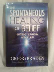 9781401916893-1401916899-The Spontaneous Healing of Belief: Shattering the Paradigm of False Limits