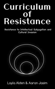 9781736405901-173640590X-Curriculum of Resistance: Resistance to Intellectual Subjugation and Cultural Invasion