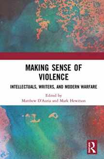 9780367534172-0367534177-Making Sense of Violence: Intellectuals, Writers, and Modern Warfare
