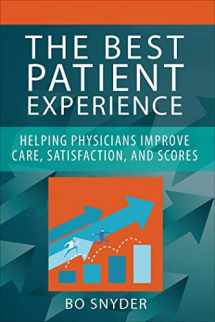 9781567937381-1567937381-The Best Patient Experience: Helping Physicians Improve Care, Satisfaction, and Scores (ACHE Management)