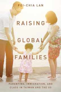 9781503605909-1503605906-Raising Global Families: Parenting, Immigration, and Class in Taiwan and the US