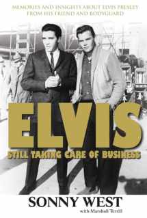 9781600781490-1600781497-Elvis: Still Taking Care of Business: Memories and Insights About Elvis Presley From His Friend and Bodyguard