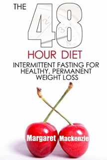 9781482706659-1482706652-The 48 Hour Diet :: Intermittent Fasting for Healthy, Permanent Weight Loss